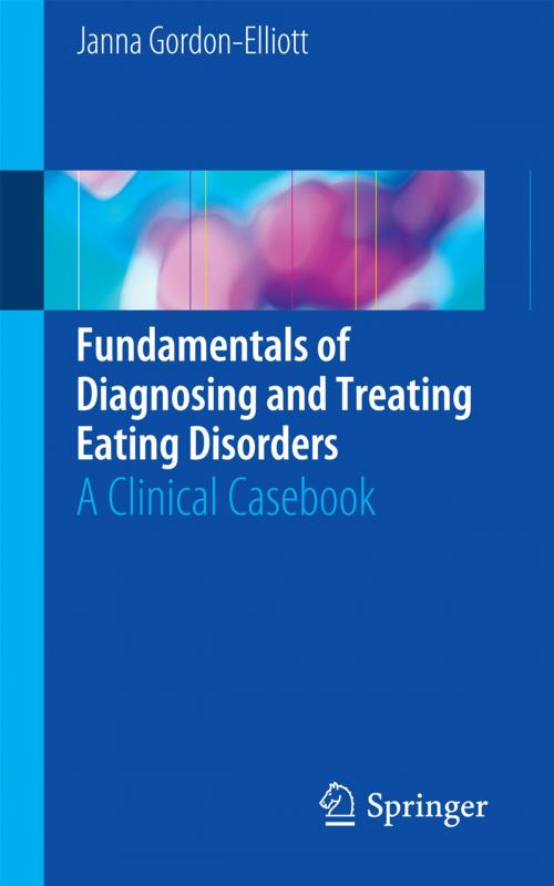 Cover of the book Fundamentals of Diagnosing and Treating Eating Disorders by Janna Gordon-Elliott, Springer International Publishing