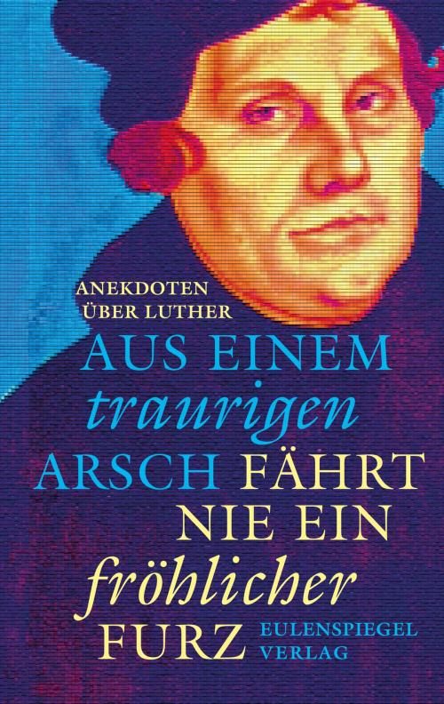 Cover of the book Aus einem traurigen Arsch fährt nie ein fröhlicher Furz by Mario Süßenguth, Eulenspiegel Verlag