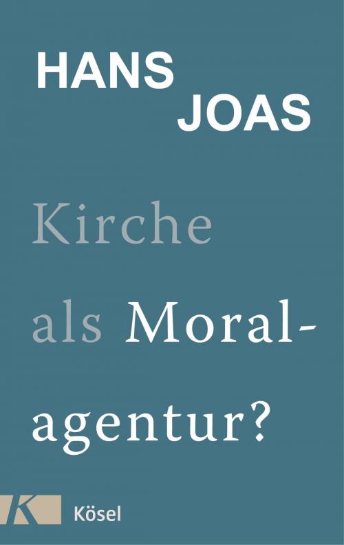 Cover of the book Kirche als Moralagentur? by Hans Joas, Kösel-Verlag