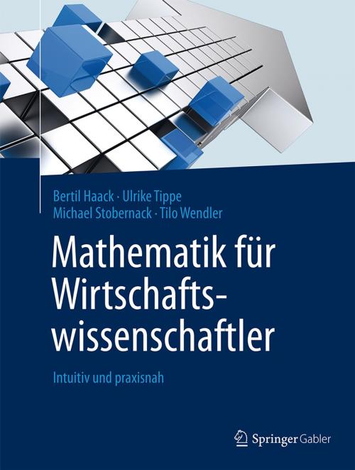 Cover of the book Mathematik für Wirtschaftswissenschaftler by Bertil Haack, Ulrike Tippe, Michael Stobernack, Tilo Wendler, Springer Berlin Heidelberg