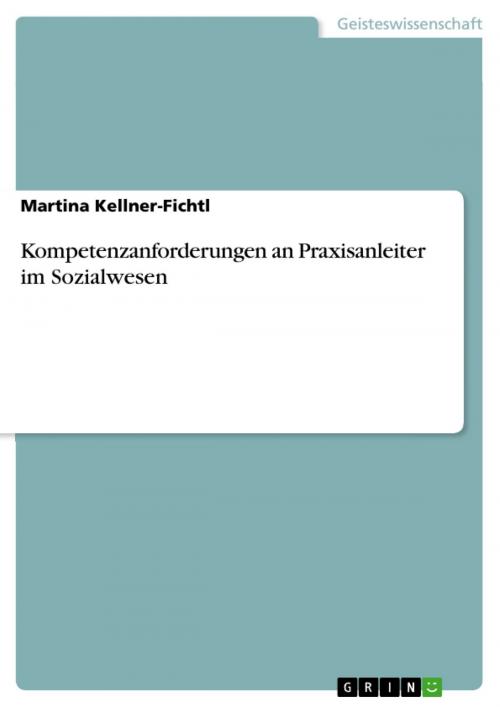 Cover of the book Kompetenzanforderungen an Praxisanleiter im Sozialwesen by Martina Kellner-Fichtl, GRIN Verlag