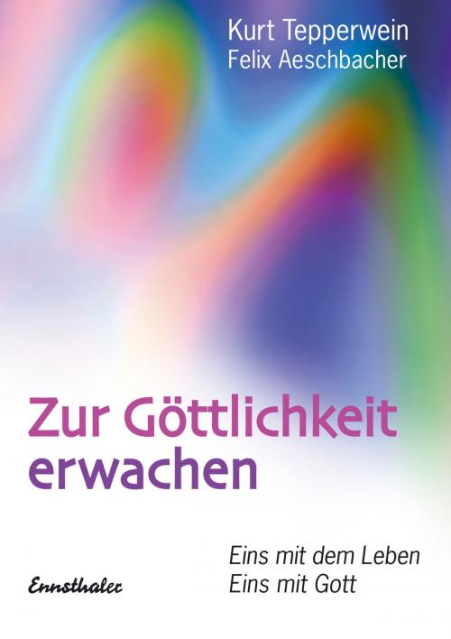 Cover of the book Zur Göttlichkeit erwachen by Kurt Tepperwein, Felix Aeschbacher, Ennsthaler