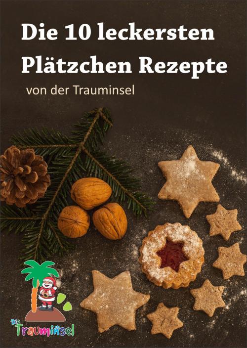 Cover of the book Die 10 leckersten Plätzchenrezepte von der Trauminsel by Katrin Kleebach, neobooks