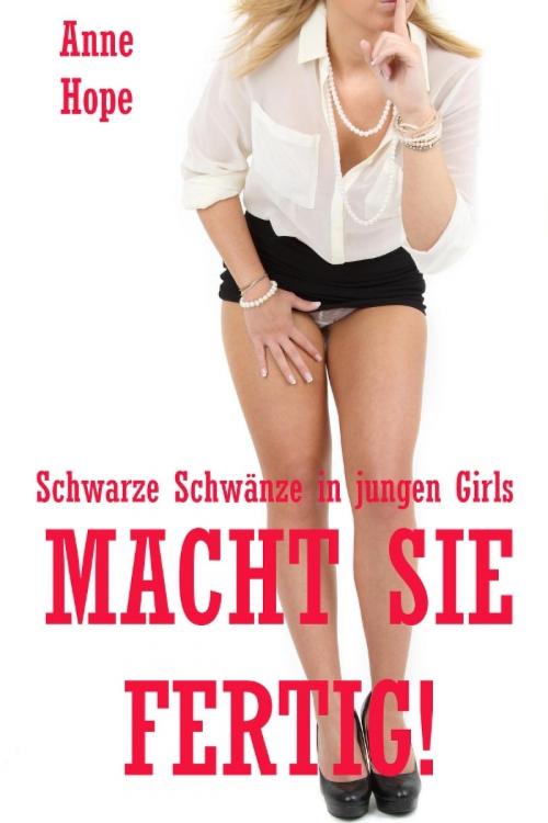 Cover of the book Macht sie fertig! - Schwarze Schwänze in jungen Girls by Anne Hope, epubli