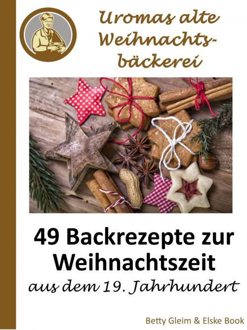 Cover of the book Uromas alte Weihnachtsbäckerei by Betty Gleim, Elske Book, BoD E-Short