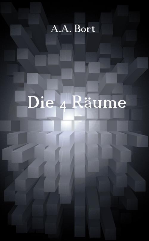 Cover of the book Die 4 Räume by A.A. Bort, Books on Demand