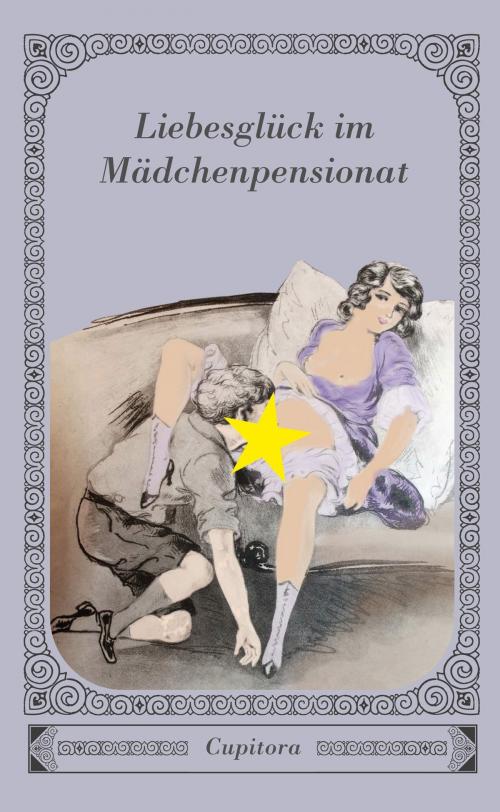 Cover of the book Liebesglück im Mädchenpensionat by Anonym, Cupitora