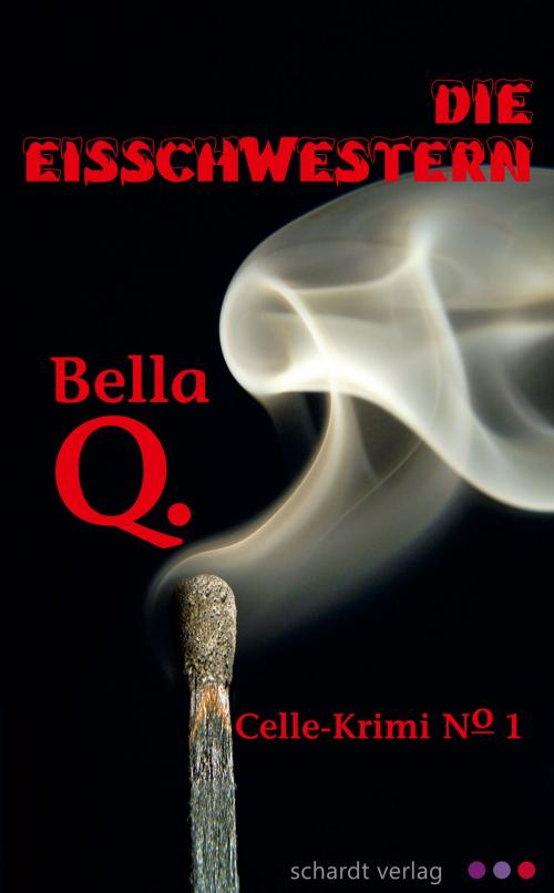 Cover of the book Die Eisschwestern: Celle-Krimi No. 1 by Bella Q., Schardt Verlag