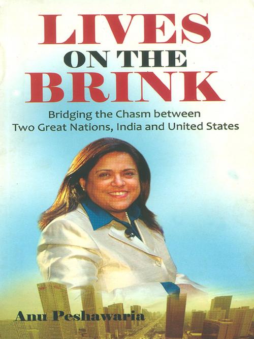 Cover of the book Lives on the Brink : Bridging the Chasm between Two Great Nations, India and United States by Anu Peshawaria, Diamond Pocket Books Pvt ltd.