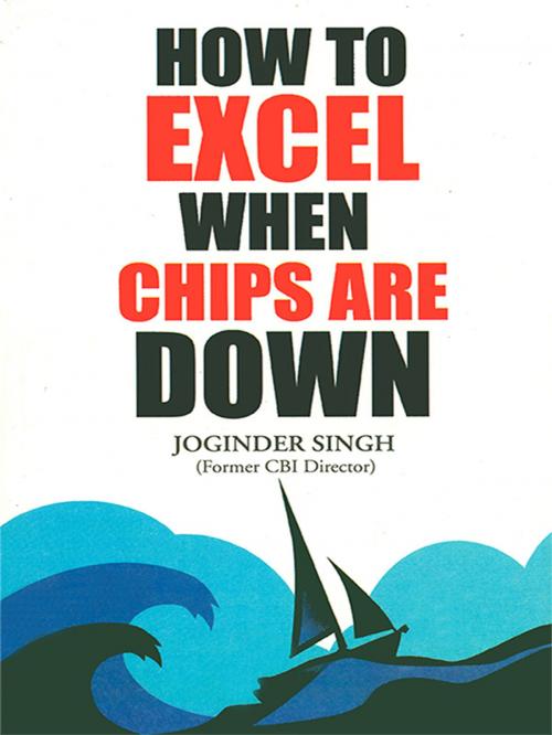 Cover of the book How to Excel When Chips are Down by Joginder Singh, Diamond Pocket Books Pvt ltd.