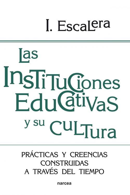 Cover of the book Las instituciones educativas y su cultura by Ignacio Escalera, Narcea Ediciones