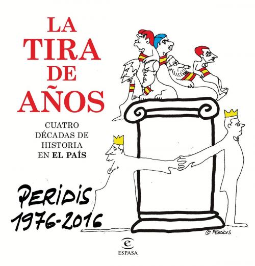 Cover of the book La tira de años. Peridis 1976-2016 by Peridis, Grupo Planeta