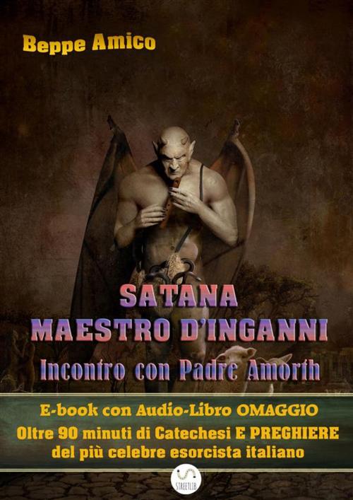 Cover of the book Satana - Maestro d'inganni - Incontro con Padre Gabriele Amorth - E-book con Audio-Libro OMAGGIO by Beppe Amico, Libera nos a malo