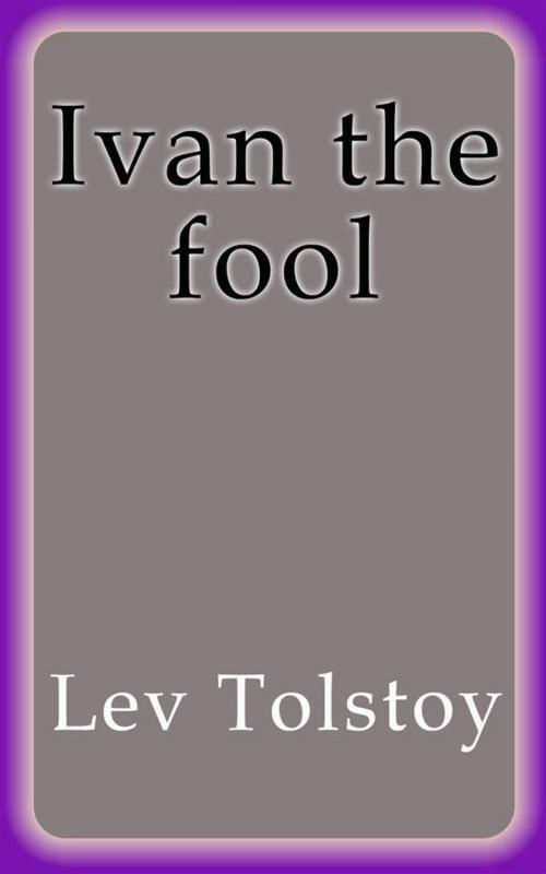 Cover of the book Ivan the fool by Lev Tolstoy, Lev Tolstoy