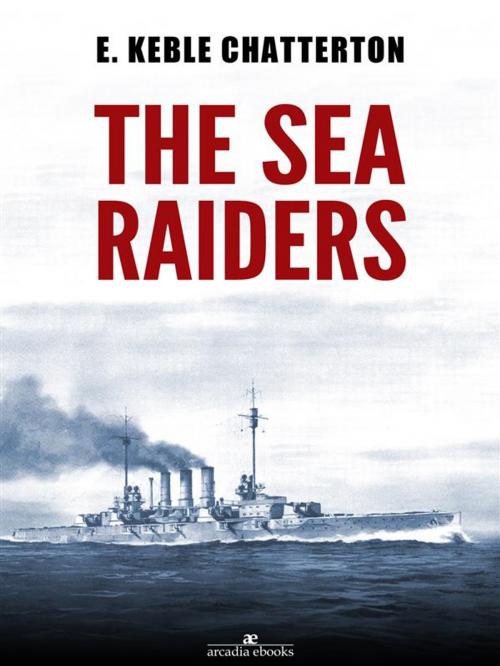 Cover of the book The Sea Raiders by E. Keble Chatterton, E. Keble Chatterton