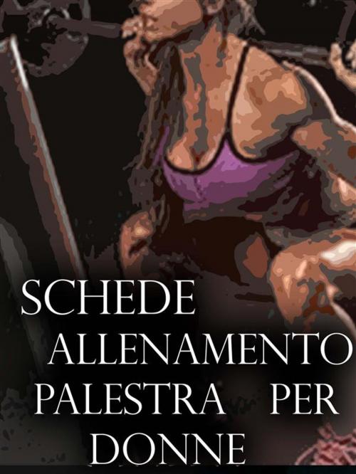 Cover of the book Schede Allenamento Palestra per Donne by Muscle Trainer, Muscle Trainer