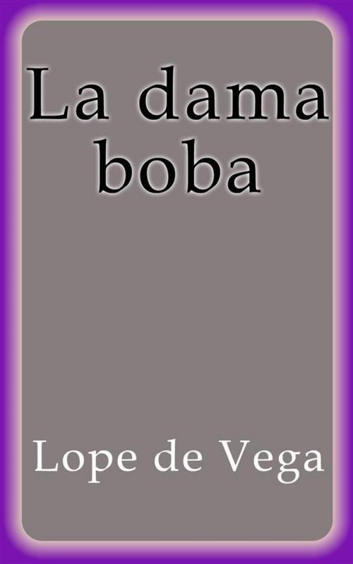Cover of the book La dama boba by Lope De Vega, Lope De Vega