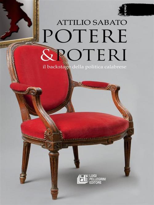 Cover of the book Potere & Poteri. Il backstage della politica calabrese by Attilio Sabato, Luigi Pellegrini Editore