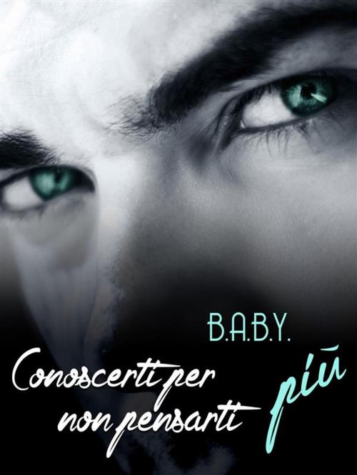 Cover of the book Conoscerti per non pensarti più by B.a.b.y., Youcanprint