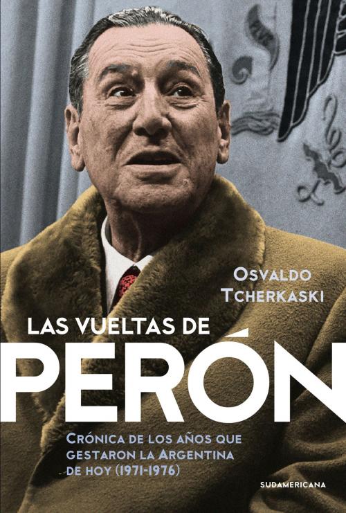 Cover of the book Las vueltas de Perón by Osvaldo Tcherkaski, Penguin Random House Grupo Editorial Argentina