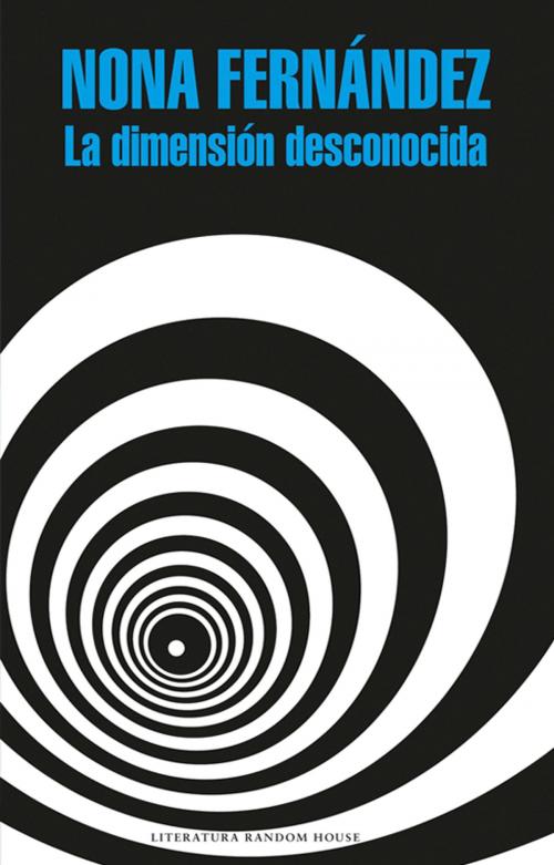 Cover of the book La dimensión desconocida by Nona Fernández, Penguin Random House Grupo Editorial Chile