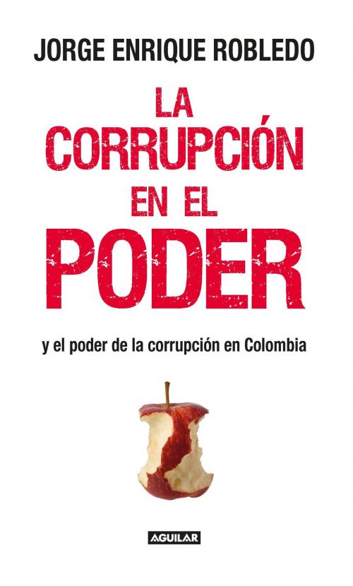 Cover of the book La corrupción en el poder by Jorge Enrique Robledo, Penguin Random House Grupo Editorial Colombia