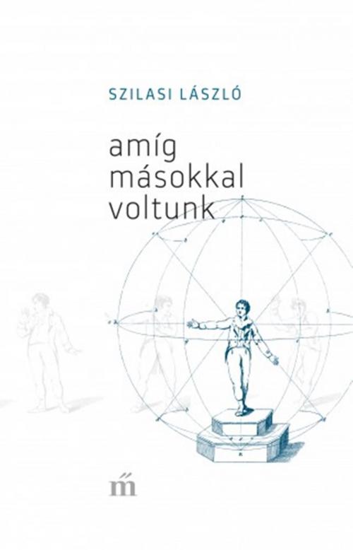 Cover of the book Amíg másokkal voltunk by Szilasi László, Magvető