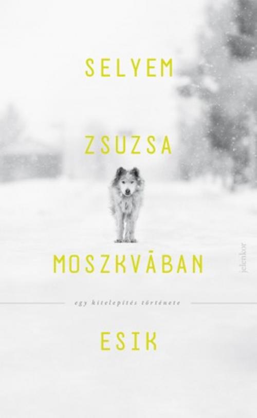 Cover of the book Moszkvában esik by Selyem Zsuzsa, Jelenkor Kiadó