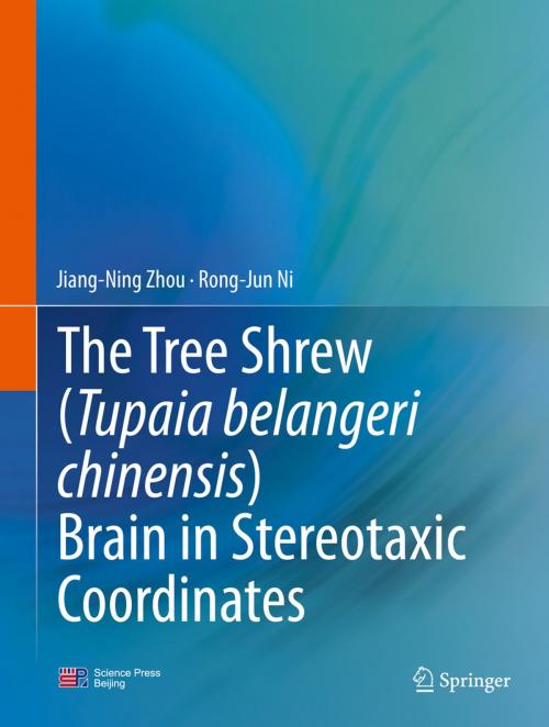 Cover of the book The Tree Shrew (Tupaia belangeri chinensis) Brain in Stereotaxic Coordinates by Jiang-Ning Zhou, Rong-Jun Ni, Springer Singapore