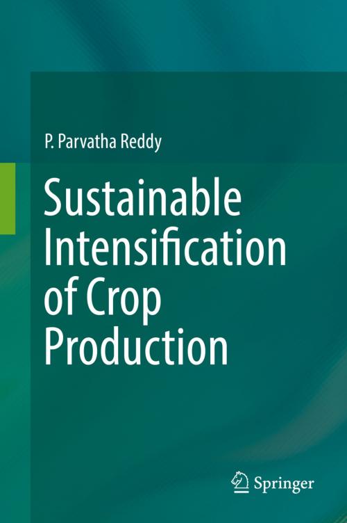 Cover of the book Sustainable Intensification of Crop Production by P. Parvatha Reddy, Springer Singapore