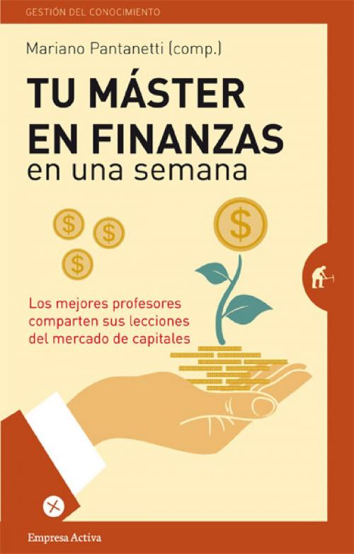 Cover of the book Tu máster en finanzas en una semana by Mariano Pantanetti, Empresa Activa Argentina