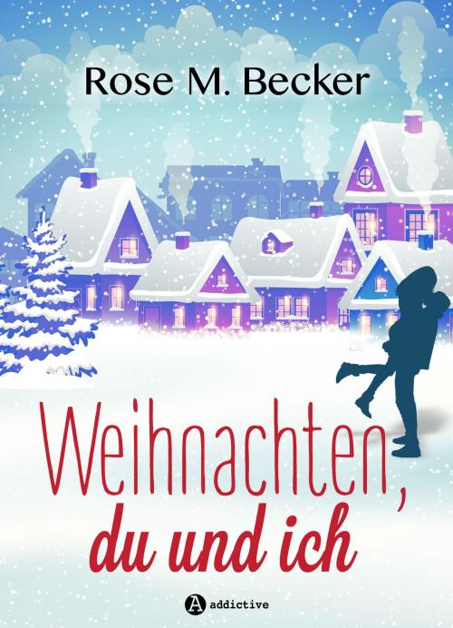 Cover of the book Weihnachten, du und ich by Rose M. Becker, Addictive Publishing