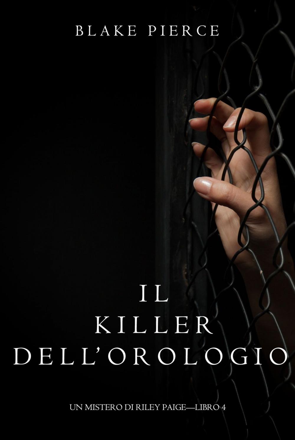 Big bigCover of Il Killer Dell’orologio (Un Mistero di Riley Paige—Libro 4)