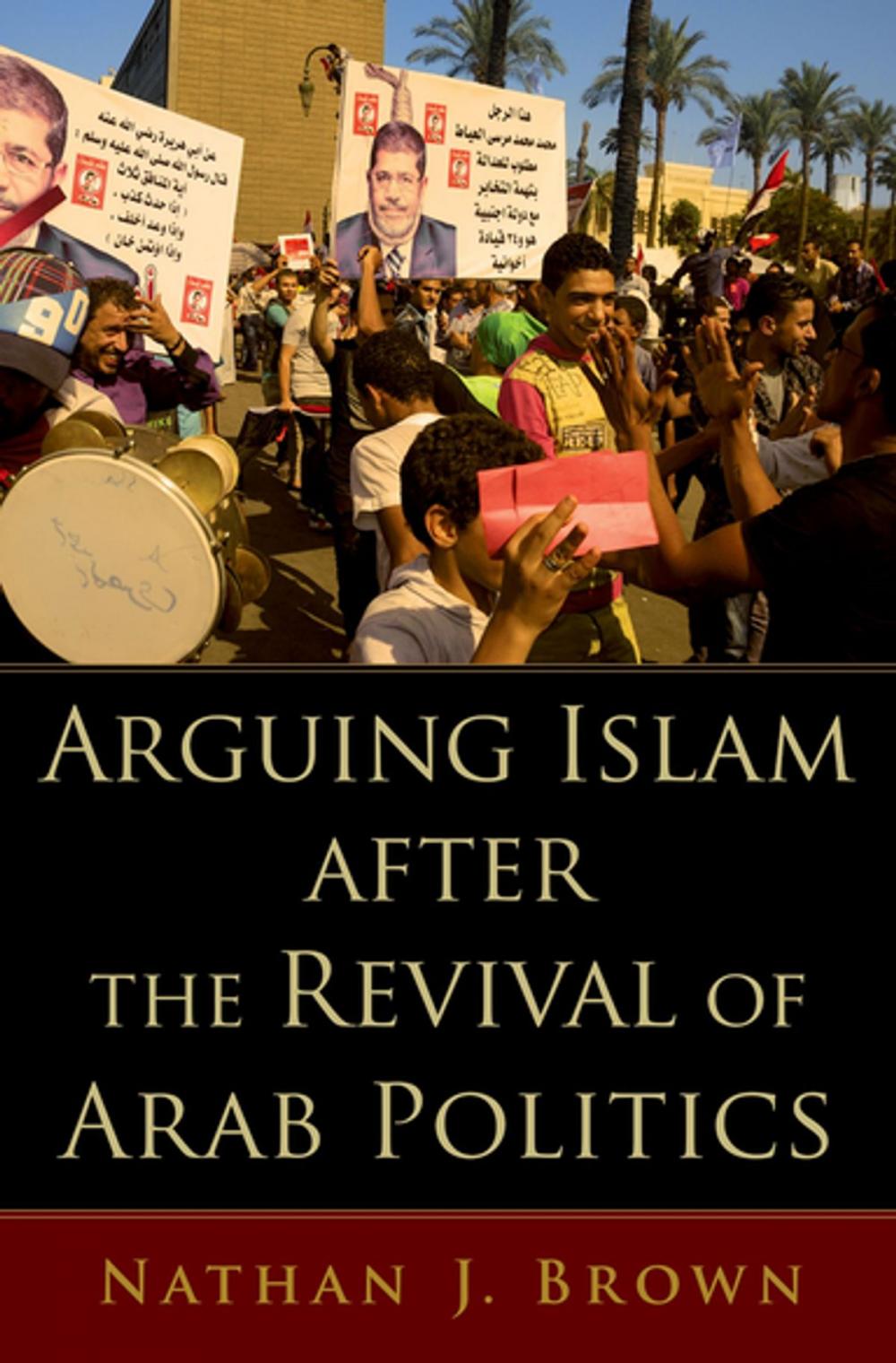 Big bigCover of Arguing Islam after the Revival of Arab Politics