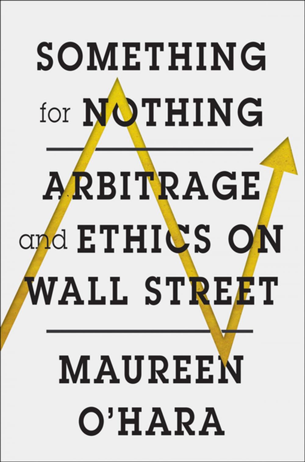 Big bigCover of Something for Nothing: Arbitrage and Ethics on Wall Street