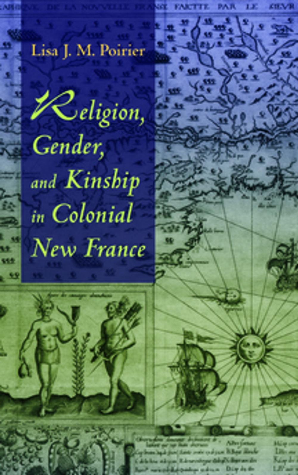 Big bigCover of Religion, Gender, and Kinship in Colonial New France