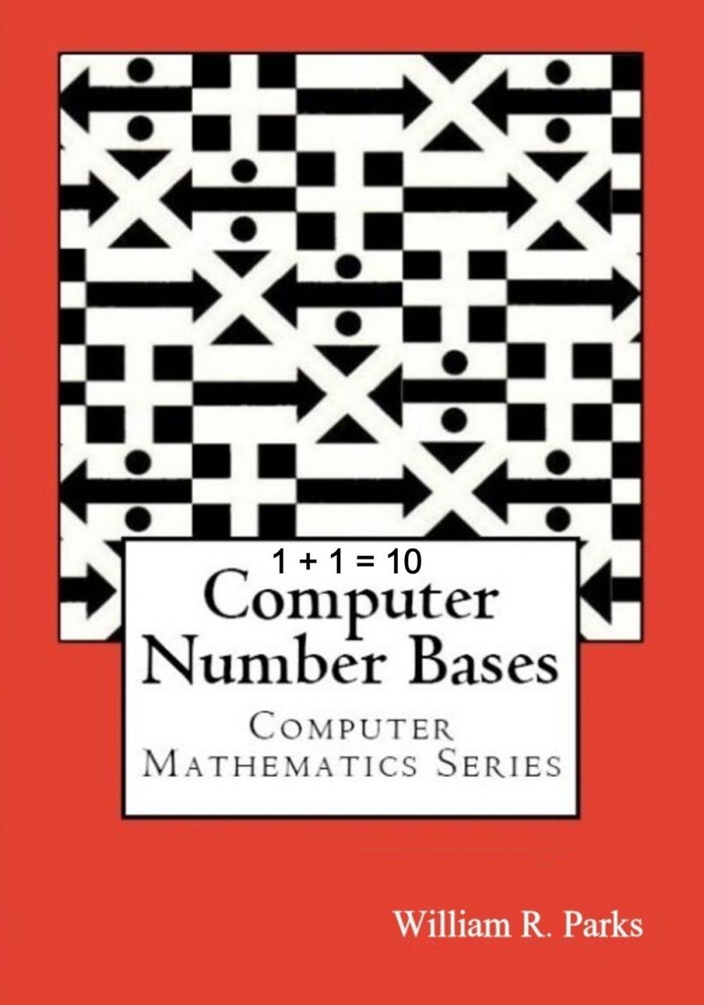 Big bigCover of 1 + 1 = 10 Computer Number Bases