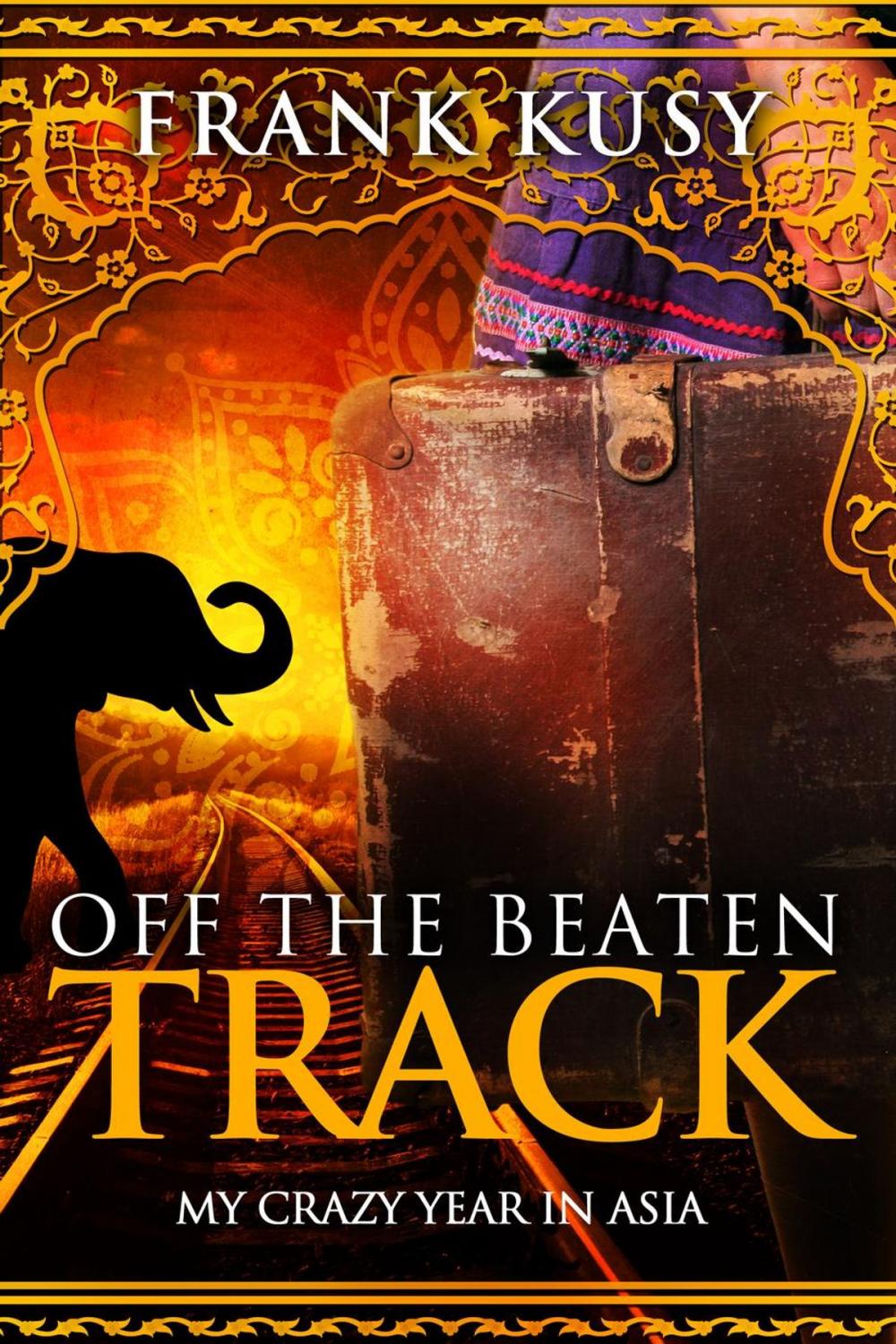 Big bigCover of Off the Beaten Track: My Crazy Year in Asia