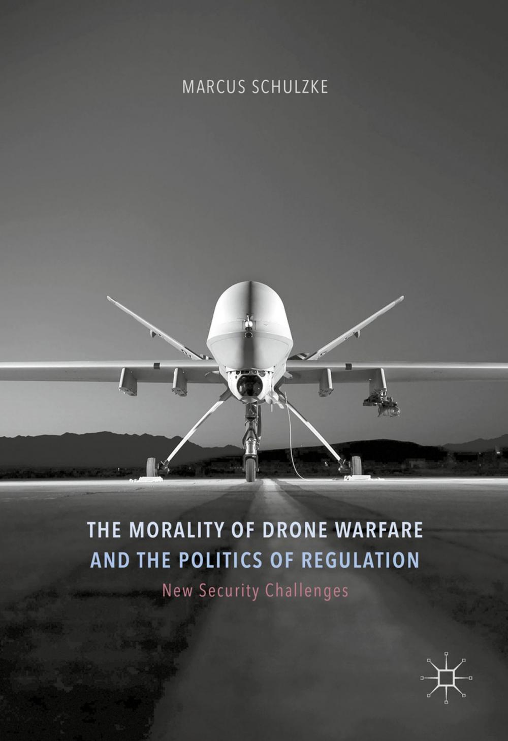 Big bigCover of The Morality of Drone Warfare and the Politics of Regulation