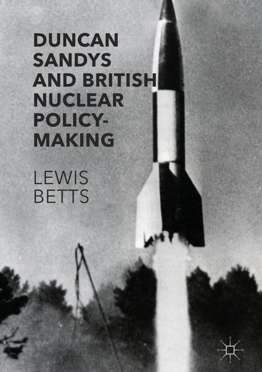 Big bigCover of Duncan Sandys and British Nuclear Policy-Making