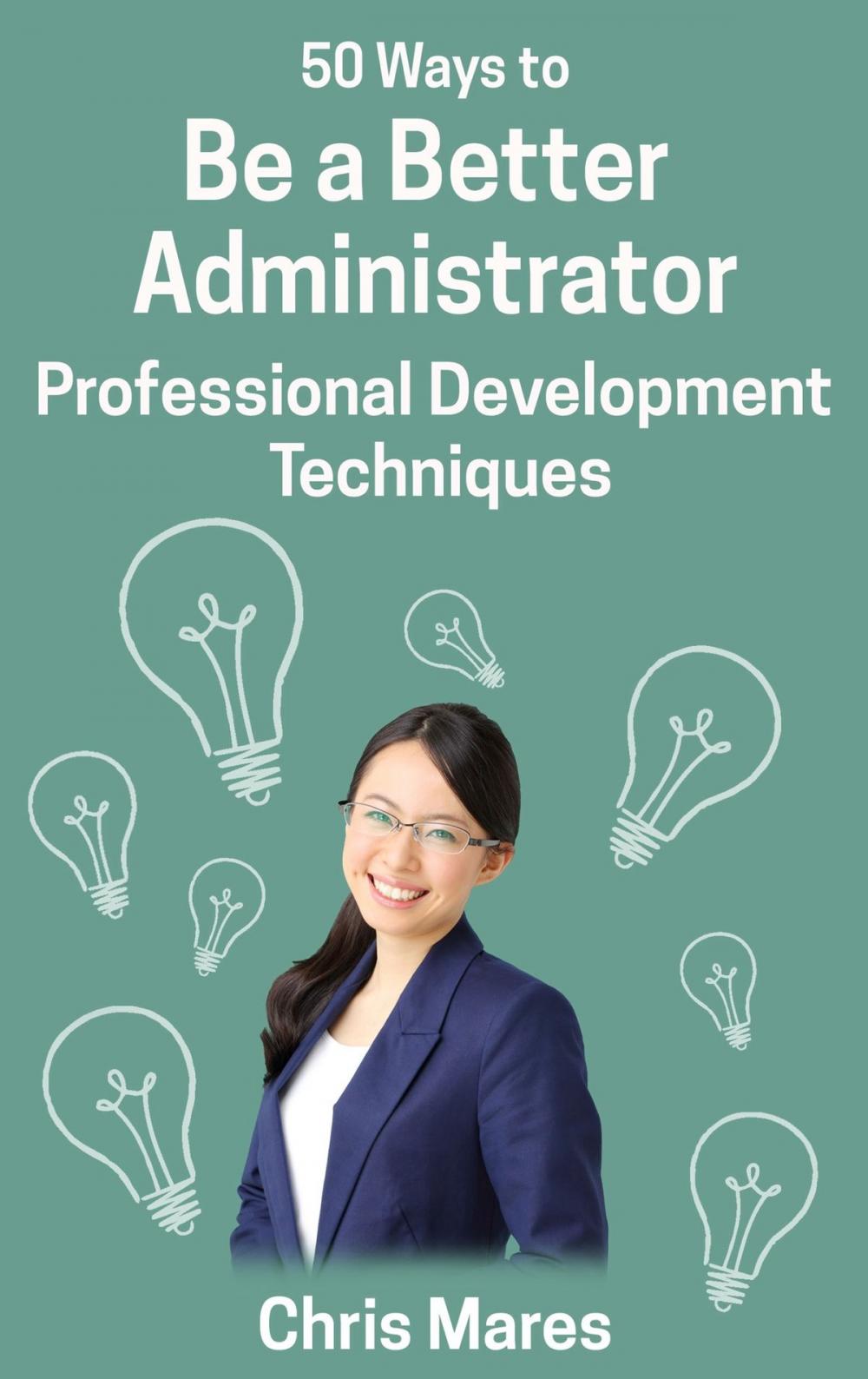 Big bigCover of 50 Ways to Be a Better Administrator: Professional Development Techniques