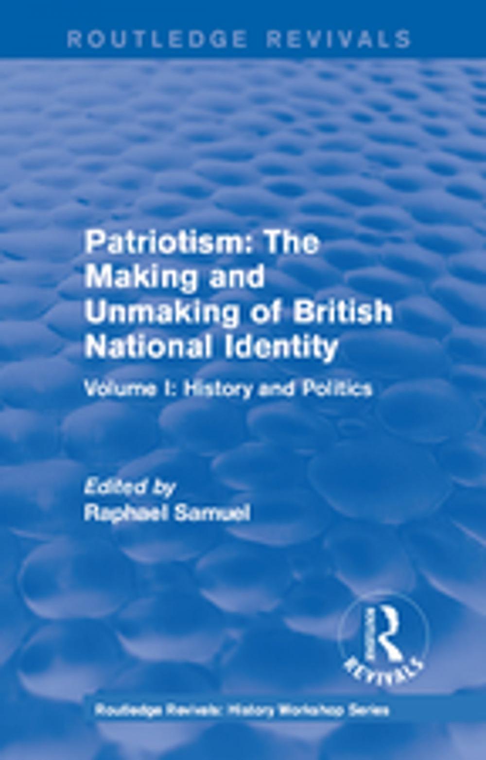 Big bigCover of Routledge Revivals: Patriotism: The Making and Unmaking of British National Identity (1989)