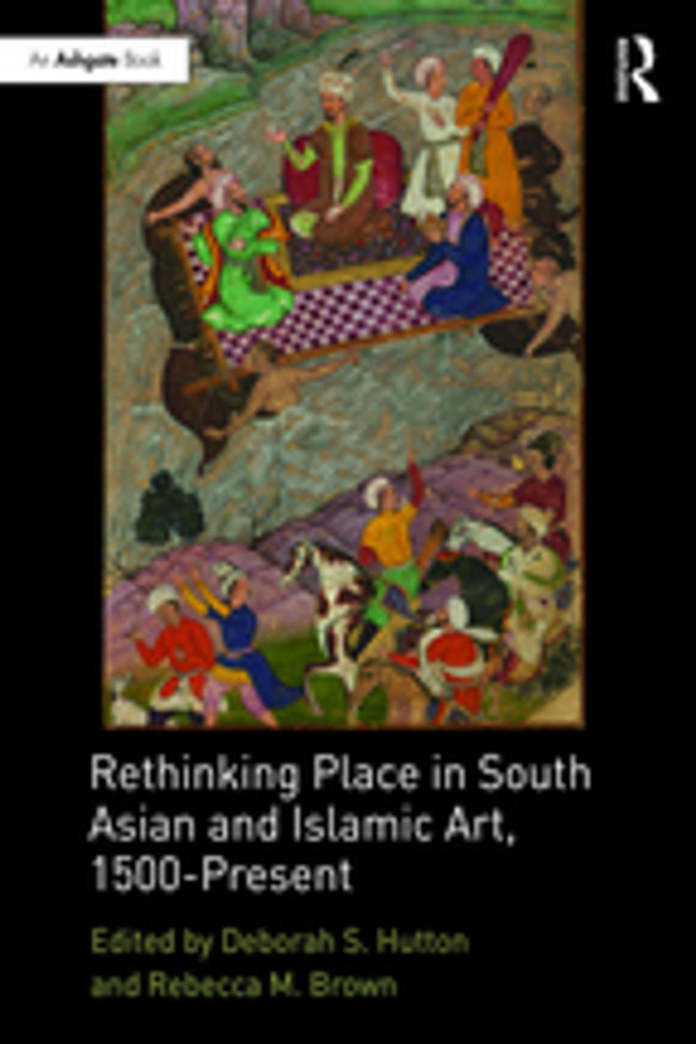 Big bigCover of Rethinking Place in South Asian and Islamic Art, 1500-Present