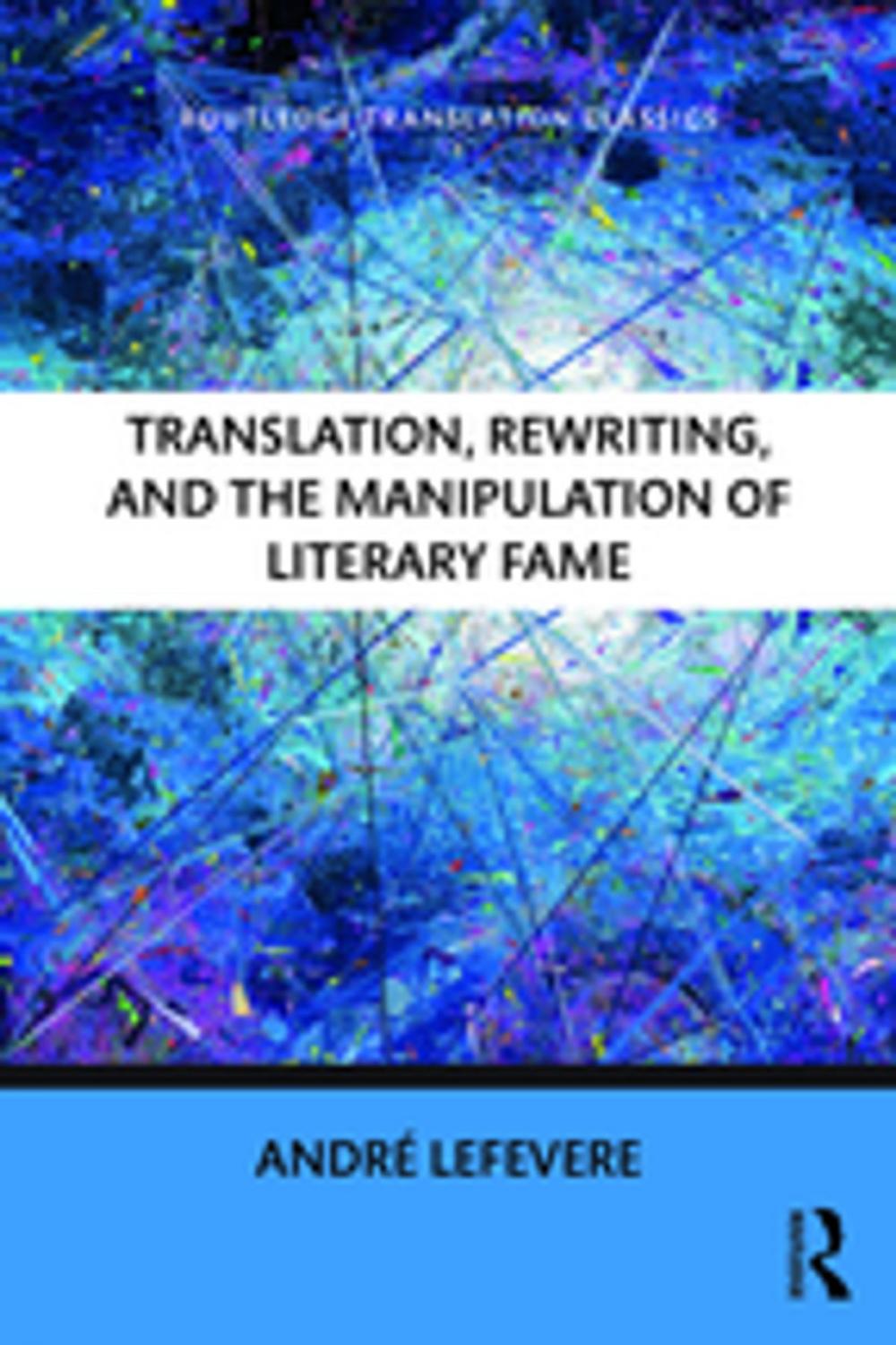 Big bigCover of Translation, Rewriting, and the Manipulation of Literary Fame