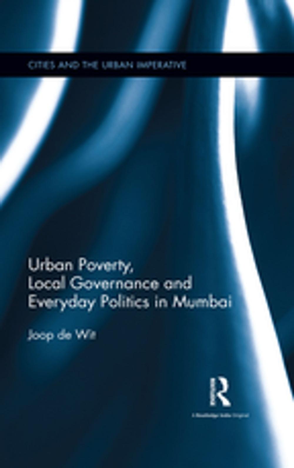 Big bigCover of Urban Poverty, Local Governance and Everyday Politics in Mumbai