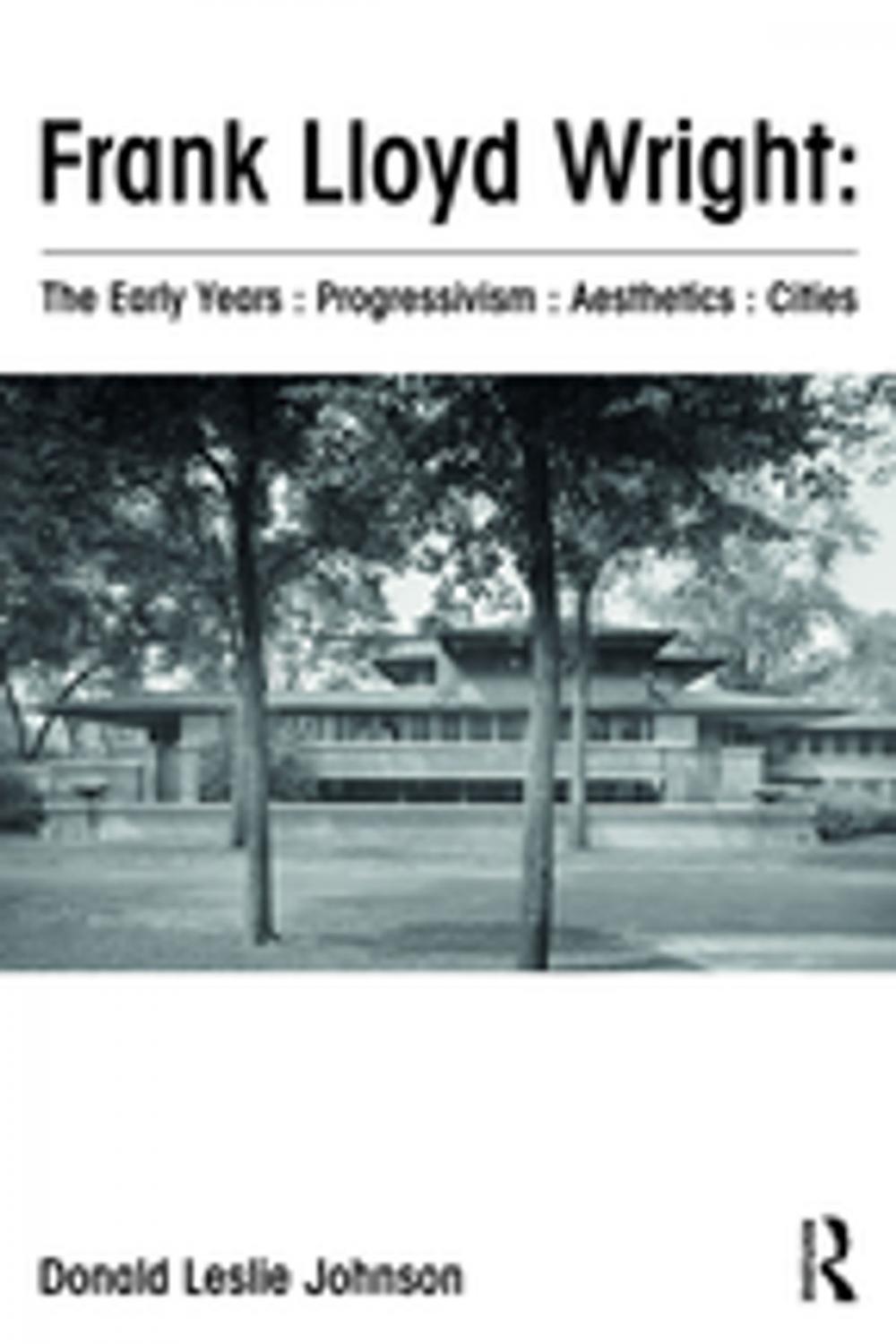 Big bigCover of Frank Lloyd Wright : The Early Years : Progressivism : Aesthetics : Cities