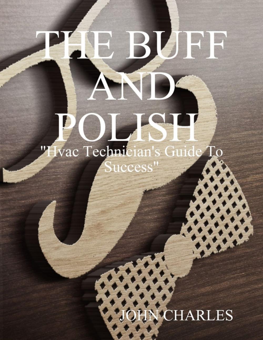 Big bigCover of The Buff and Polish: "Hvac Technician's Guide to Success"