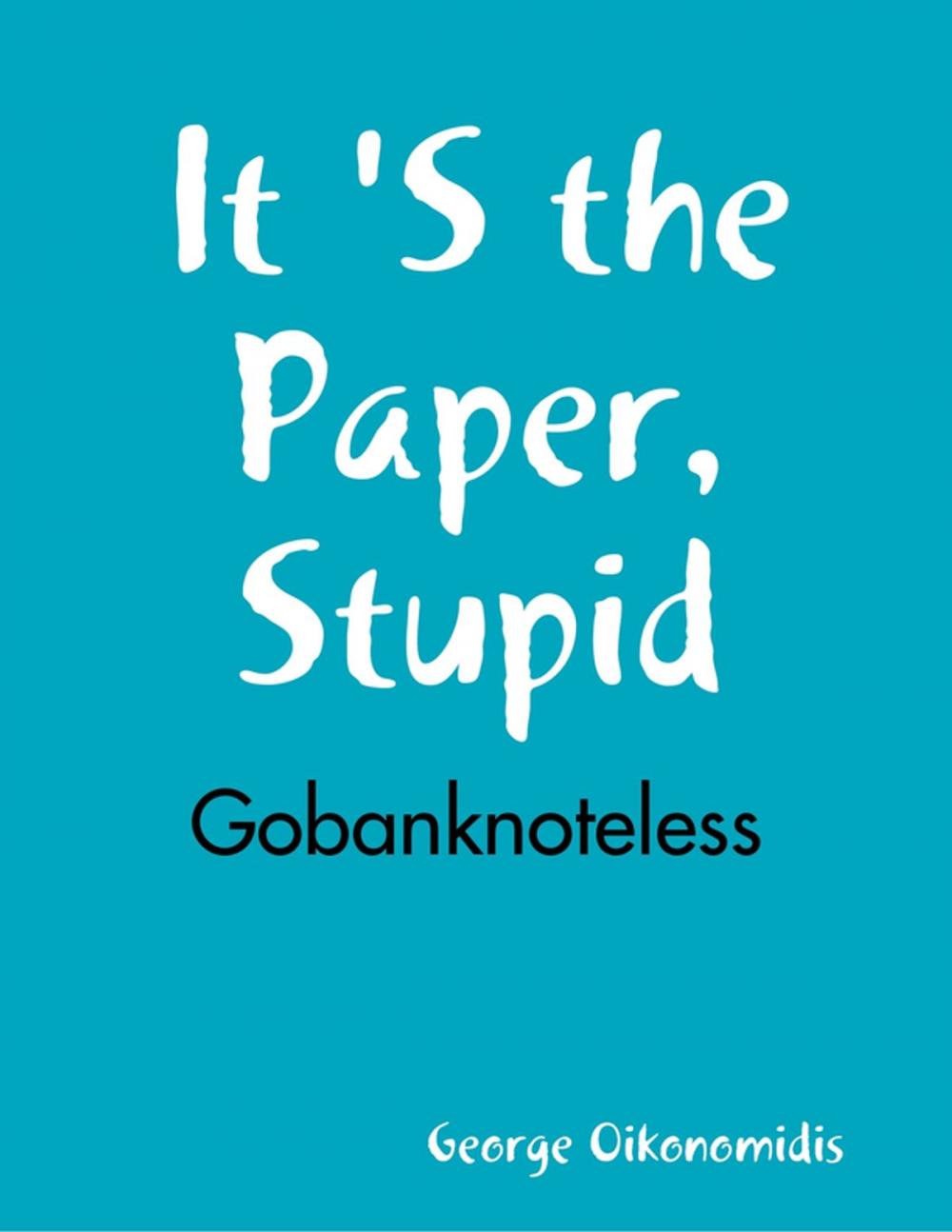 Big bigCover of It 'S the Paper, Stupid - Gobanknoteless