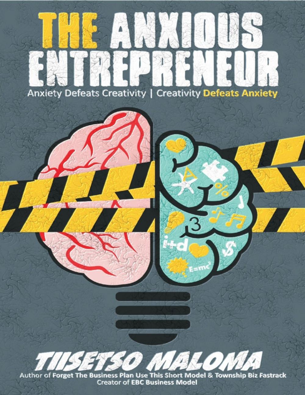 Big bigCover of The Anxious Entrepreneur: Anxiety Defeats Creativity - Creativity Defeats Anxiety