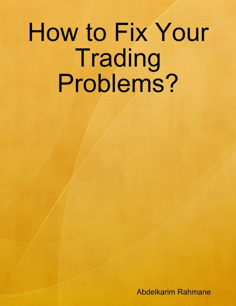 Big bigCover of How to Fix Your Trading Problems?